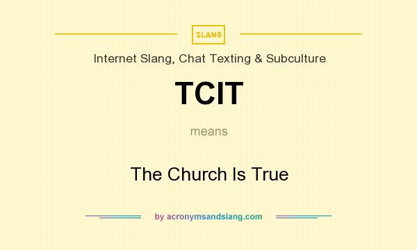 What does TCIT mean? It stands for The Church Is True