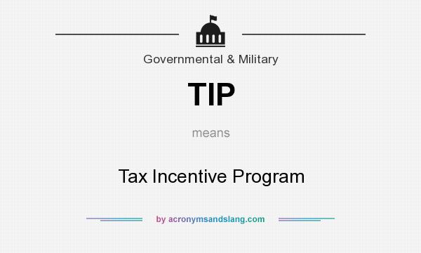 What does TIP mean? It stands for Tax Incentive Program