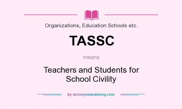 What does TASSC mean? It stands for Teachers and Students for School Civility