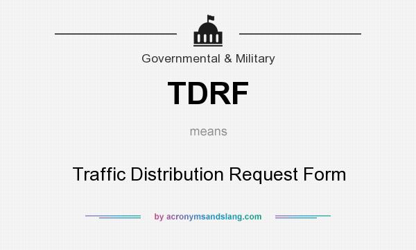 What does TDRF mean? It stands for Traffic Distribution Request Form