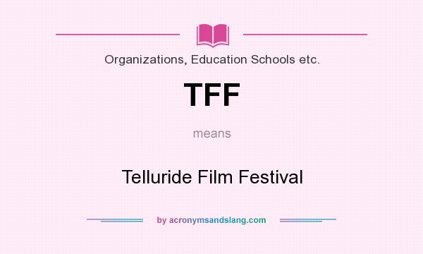 What does TFF mean? It stands for Telluride Film Festival