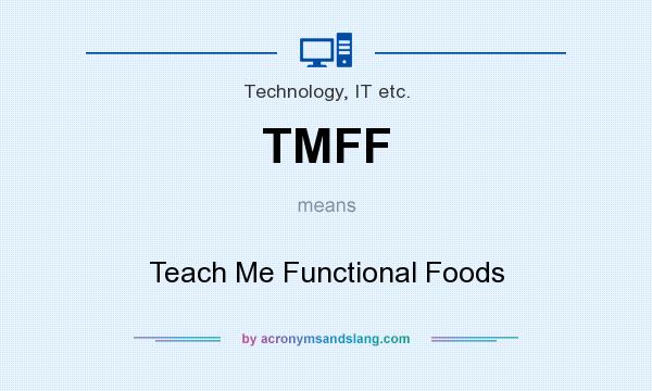 What does TMFF mean? It stands for Teach Me Functional Foods