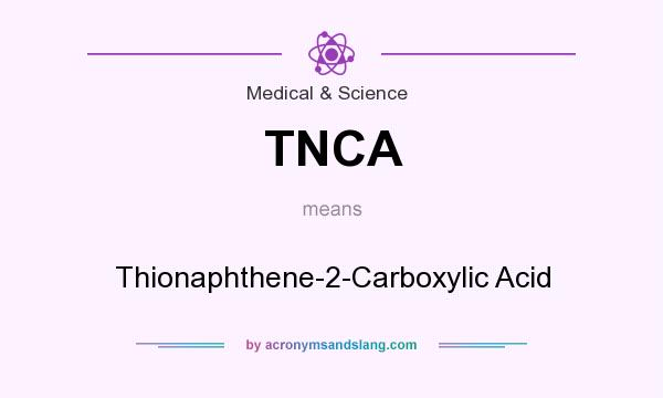 What does TNCA mean? It stands for Thionaphthene-2-Carboxylic Acid