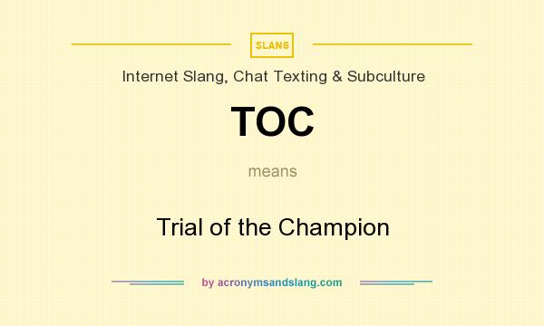What does TOC mean? It stands for Trial of the Champion