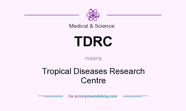 What does TDRC mean? It stands for Tropical Diseases Research Centre