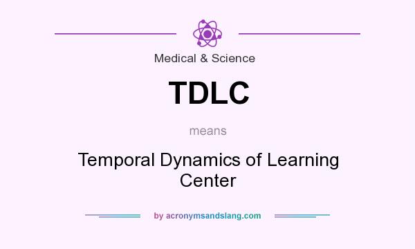 What does TDLC mean? It stands for Temporal Dynamics of Learning Center