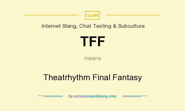 What does TFF mean? It stands for Theatrhythm Final Fantasy