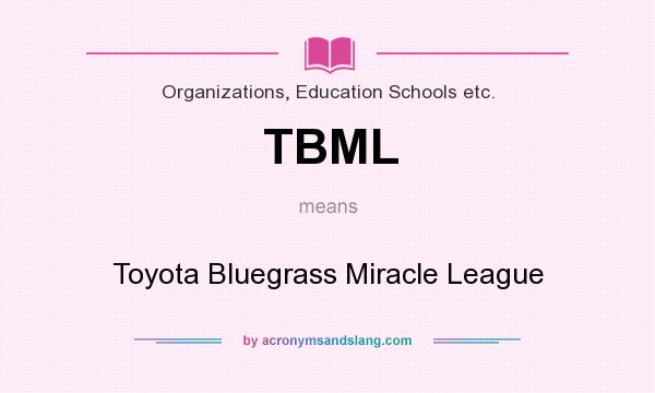 What does TBML mean? It stands for Toyota Bluegrass Miracle League