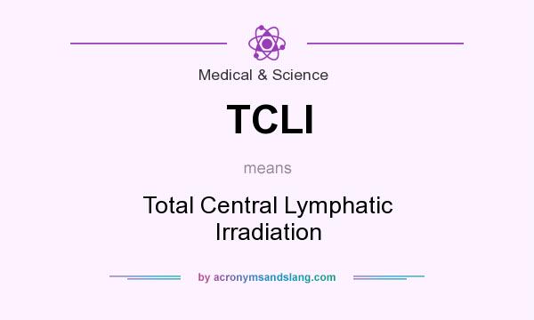 What does TCLI mean? It stands for Total Central Lymphatic Irradiation