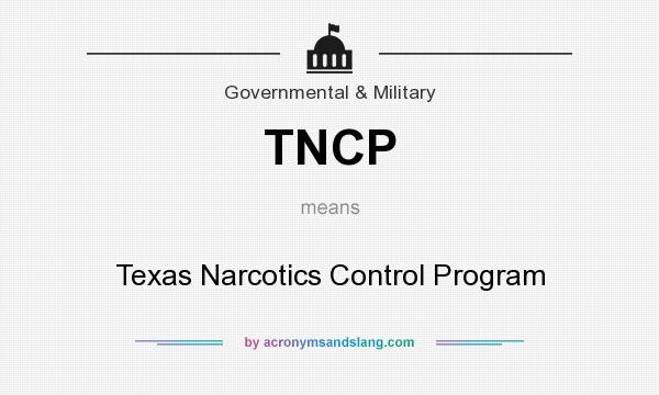 What does TNCP mean? It stands for Texas Narcotics Control Program