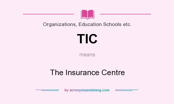 What does TIC mean? It stands for The Insurance Centre