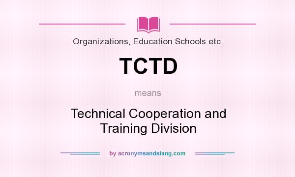 What does TCTD mean? It stands for Technical Cooperation and Training Division