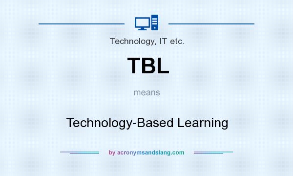 What does TBL mean? It stands for Technology-Based Learning