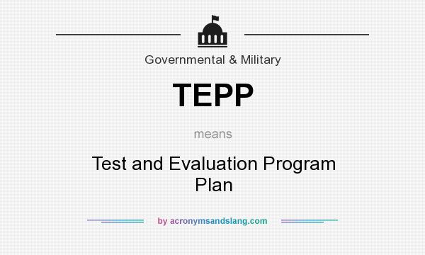 What does TEPP mean? It stands for Test and Evaluation Program Plan