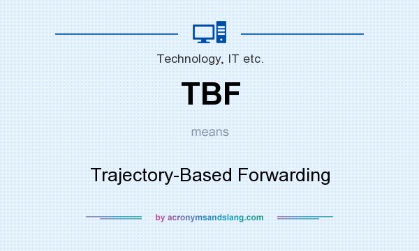 What does TBF mean? It stands for Trajectory-Based Forwarding