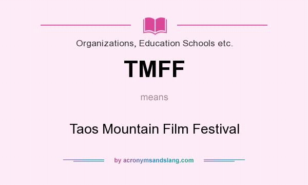 What does TMFF mean? It stands for Taos Mountain Film Festival