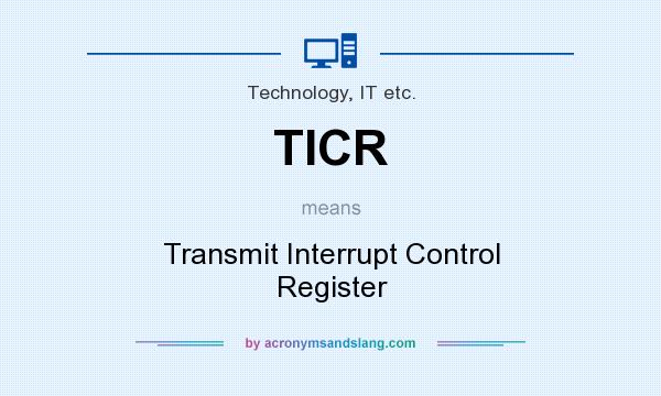 What does TICR mean? It stands for Transmit Interrupt Control Register