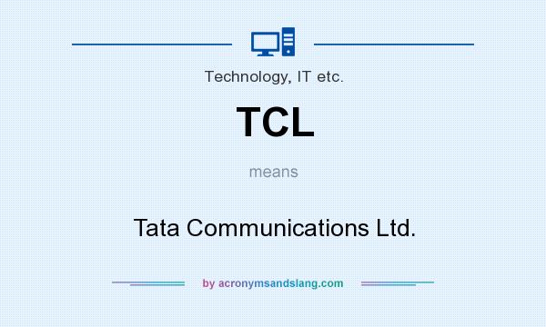What does TCL mean? It stands for Tata Communications Ltd.