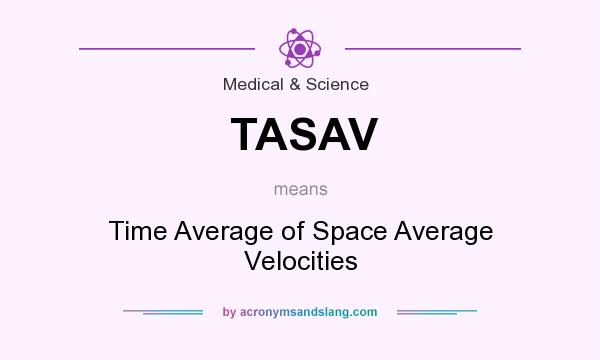 What does TASAV mean? It stands for Time Average of Space Average Velocities