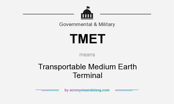 What does TMET mean? It stands for Transportable Medium Earth Terminal