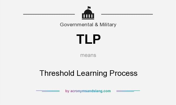 What does TLP mean? It stands for Threshold Learning Process