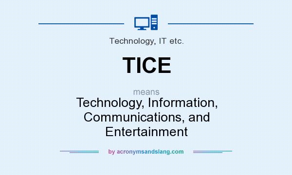 What does TICE mean? It stands for Technology, Information, Communications, and Entertainment