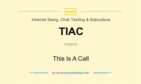 What does TIAC mean? It stands for This Is A Call