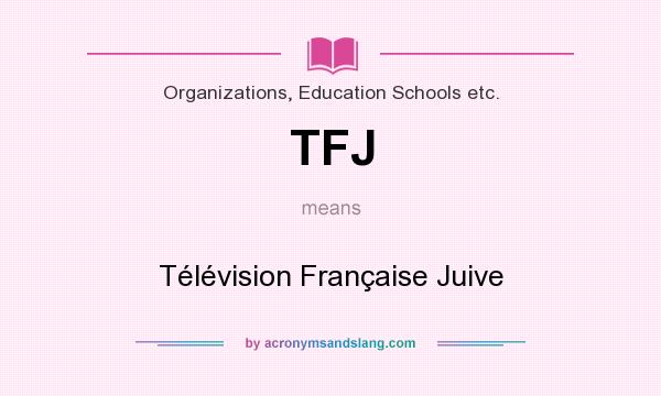 What does TFJ mean? It stands for Télévision Française Juive