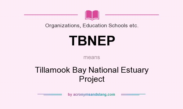 What does TBNEP mean? It stands for Tillamook Bay National Estuary Project