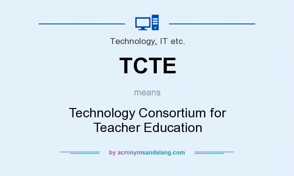 What does TCTE mean? It stands for Technology Consortium for Teacher Education