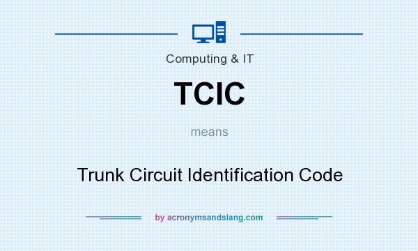 What does TCIC mean? It stands for Trunk Circuit Identification Code