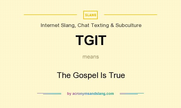 What does TGIT mean? It stands for The Gospel Is True