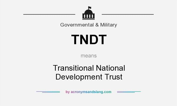 What does TNDT mean? It stands for Transitional National Development Trust