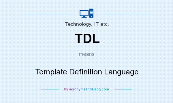 What does TDL mean? It stands for Template Definition Language