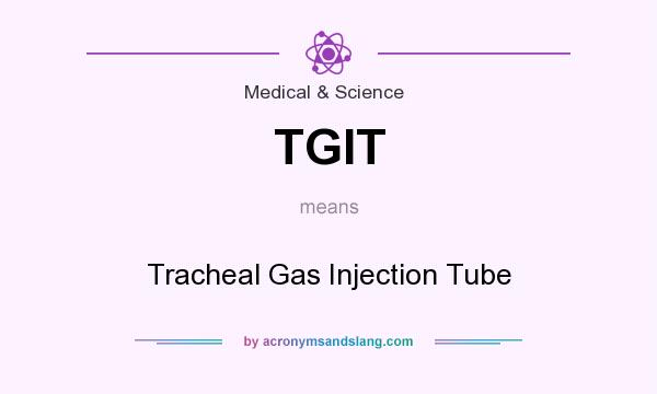 What does TGIT mean? It stands for Tracheal Gas Injection Tube
