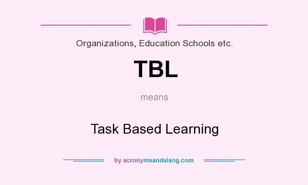 What does TBL mean? It stands for Task Based Learning