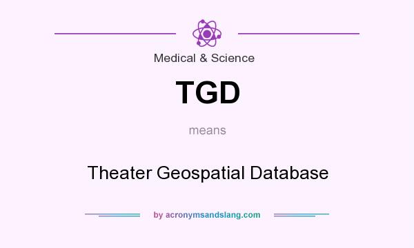 What does TGD mean? It stands for Theater Geospatial Database