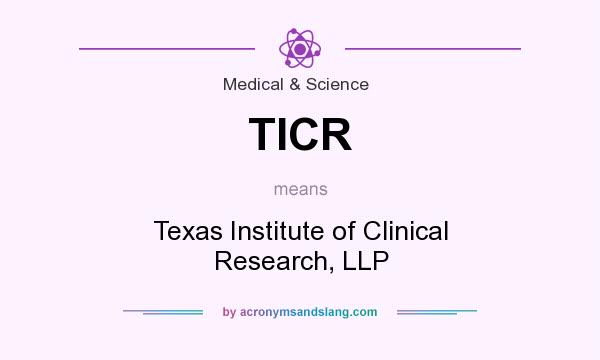 What does TICR mean? It stands for Texas Institute of Clinical Research, LLP