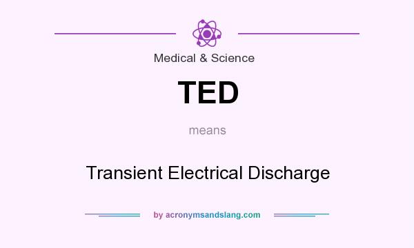What does TED mean? It stands for Transient Electrical Discharge