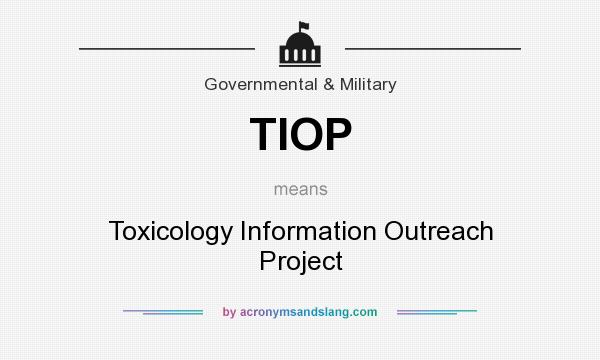 What does TIOP mean? It stands for Toxicology Information Outreach Project