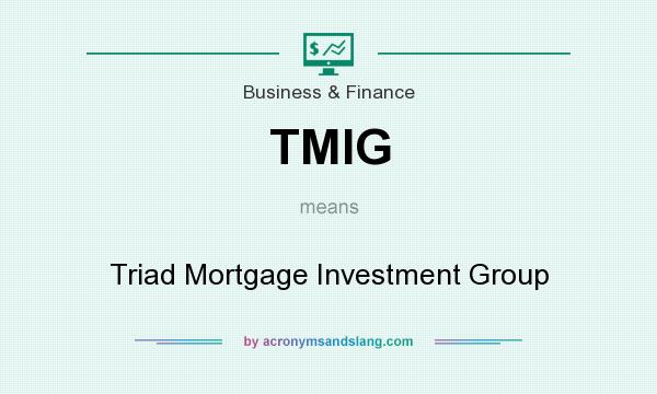 What does TMIG mean? It stands for Triad Mortgage Investment Group