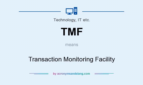 What does TMF mean? It stands for Transaction Monitoring Facility