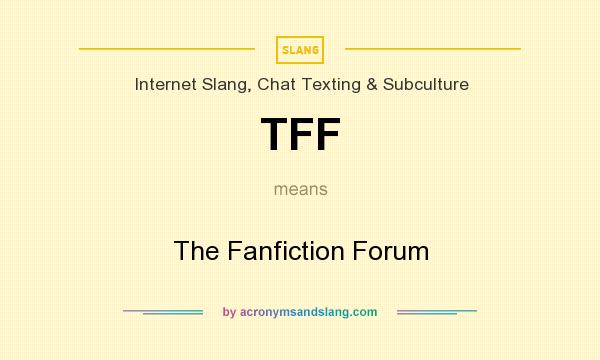 What does TFF mean? It stands for The Fanfiction Forum