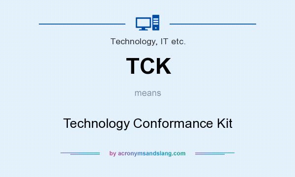 What does TCK mean? It stands for Technology Conformance Kit