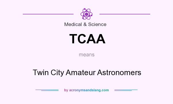 What does TCAA mean? It stands for Twin City Amateur Astronomers