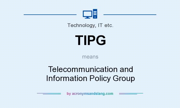 What does TIPG mean? It stands for Telecommunication and Information Policy Group