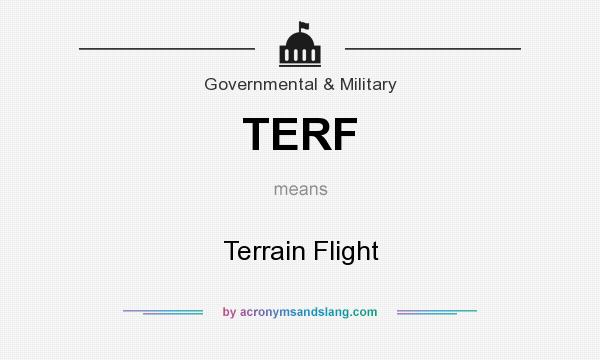 What does TERF mean? It stands for Terrain Flight
