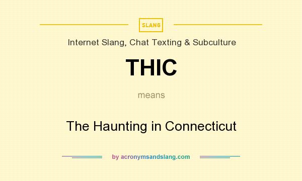What does THIC mean? It stands for The Haunting in Connecticut