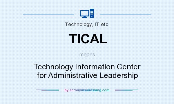 What does TICAL mean? It stands for Technology Information Center for Administrative Leadership
