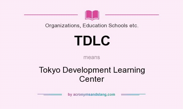 What does TDLC mean? It stands for Tokyo Development Learning Center